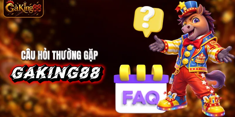 Câu hỏi thường gặp GAKING88